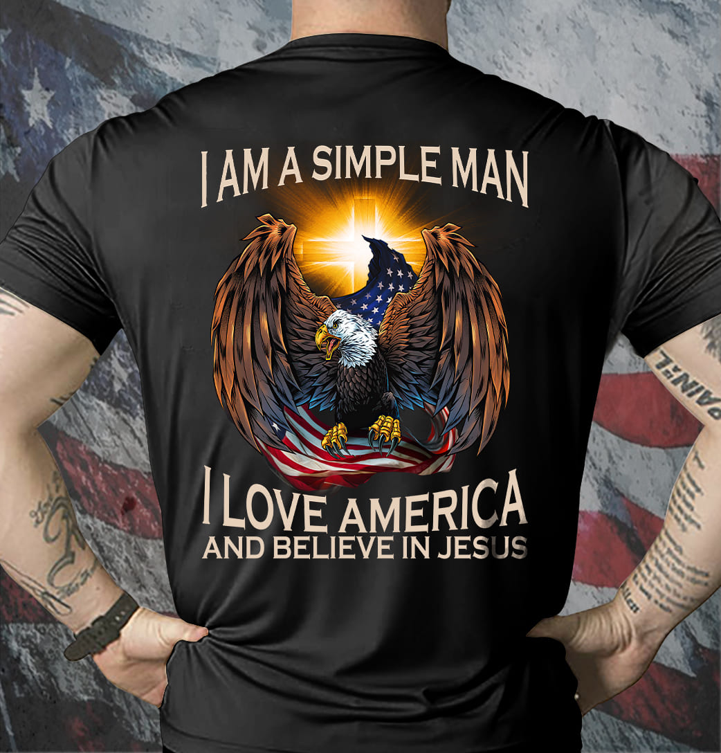 I'm a simple man, I love America and believe in Jesus Black Apparel