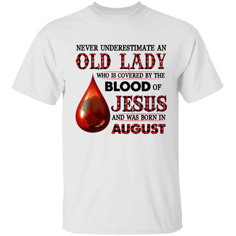 Never underestimate an old lady who is covered by the blood of Jesus and was born in August