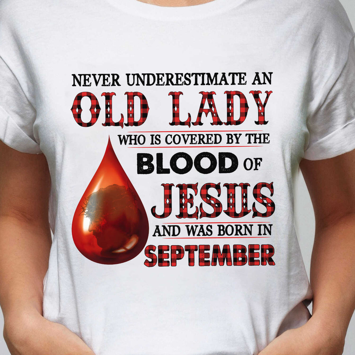 Never underestimate an old lady who is covered by the blood of Jesus and was born in September
