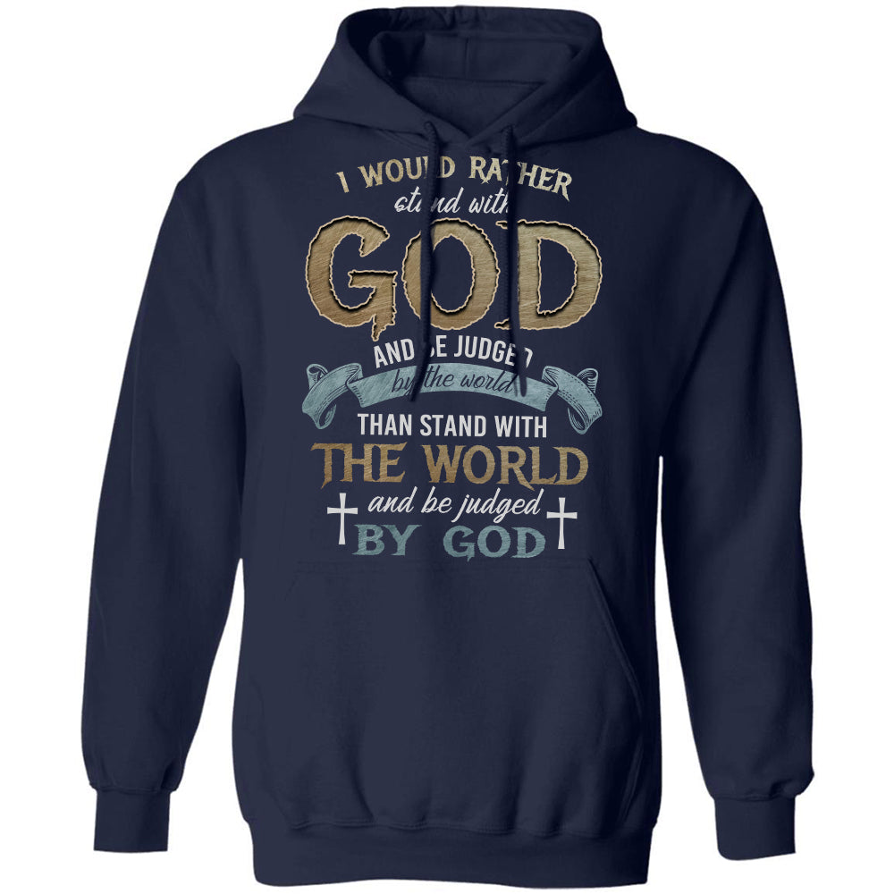God apparel, I would rather stand with God and be judged by the world - Jesus Apparel