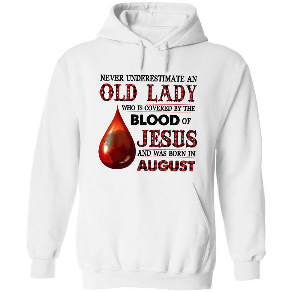 Never underestimate an old lady who is covered by the blood of Jesus and was born in August