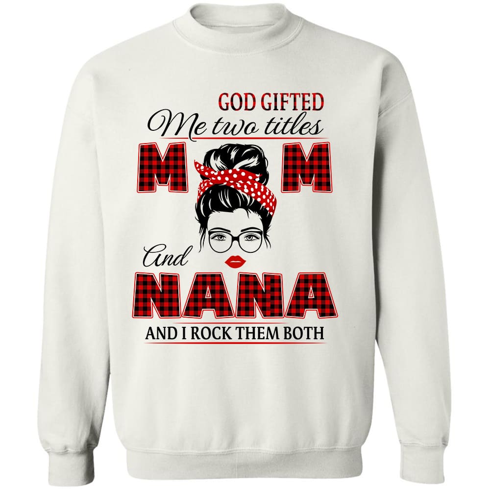 God gifted me two titles mom and nana, and I rock them both - Jesus White Apparel