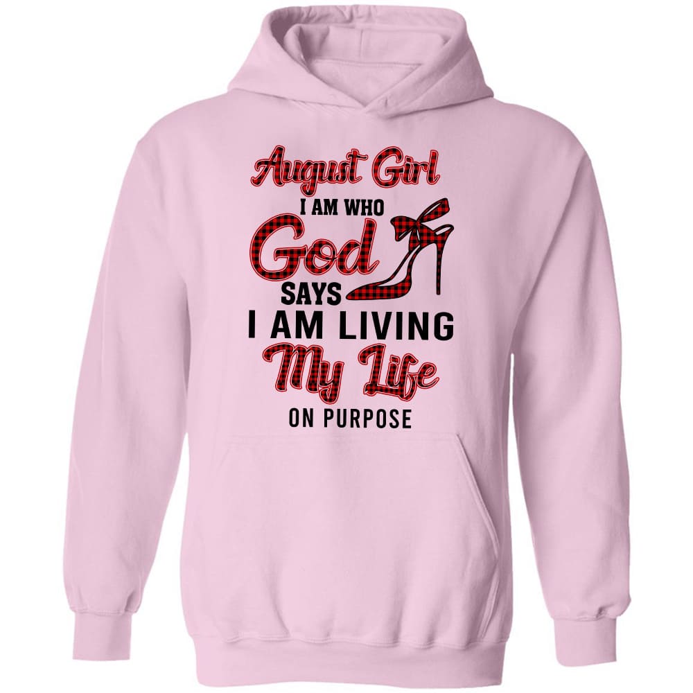August girl - I am who God says I am living my life on purpose - Jesus White Apparel