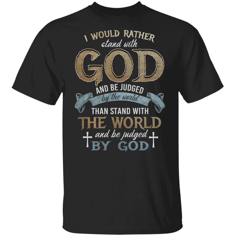 God apparel, I would rather stand with God and be judged by the world - Jesus Apparel