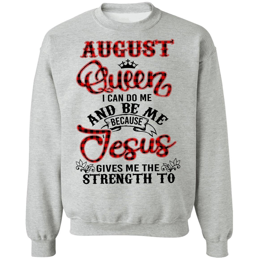 August queen - Jesus gives me strength to do me and be me - Jesus White Apparel