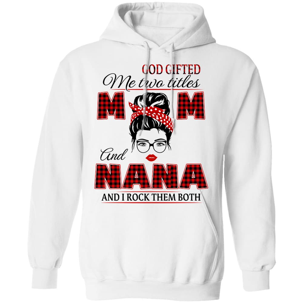 God gifted me two titles mom and nana, and I rock them both - Jesus White Apparel
