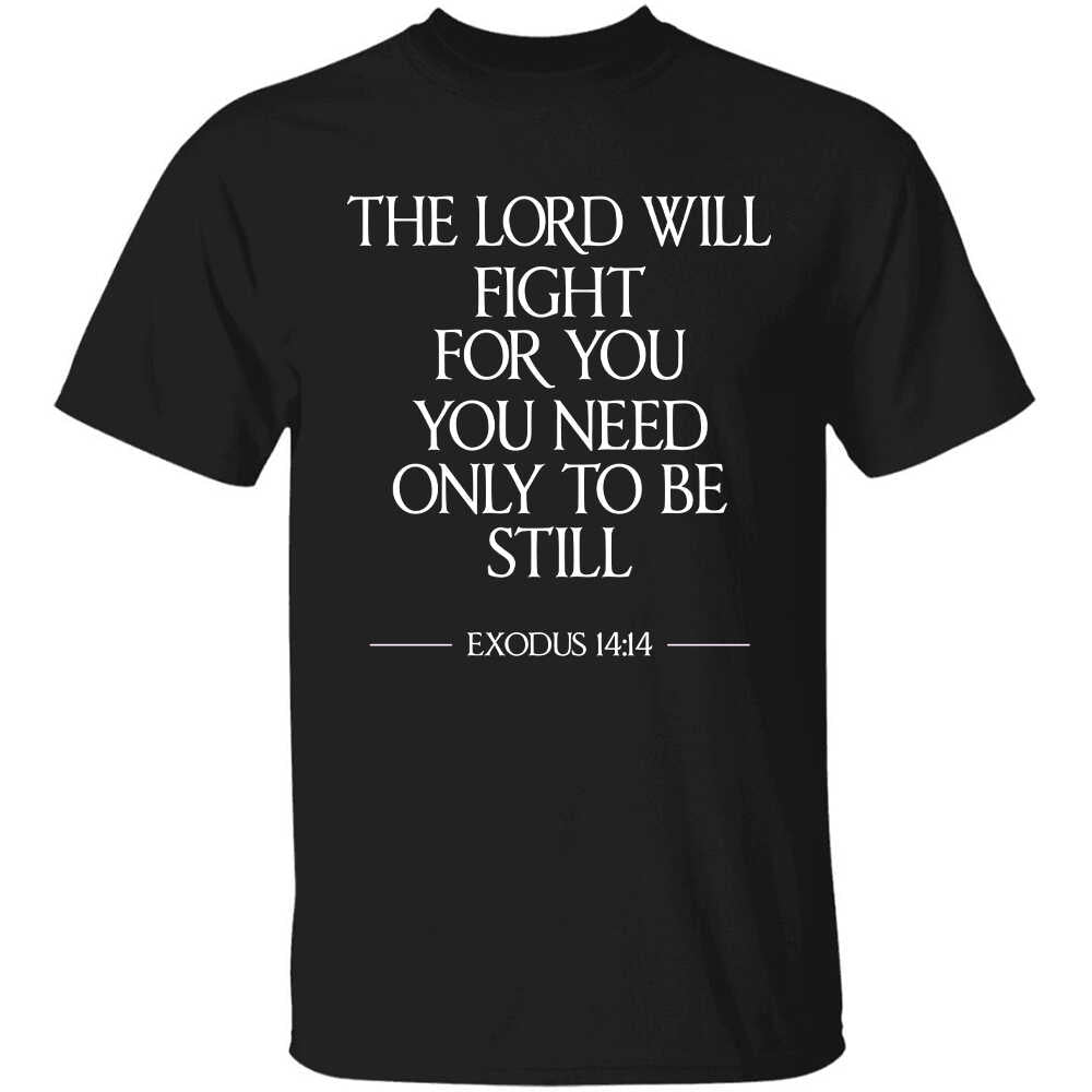 The Lord will fight for you, you need only to be still - Jesus Apparel