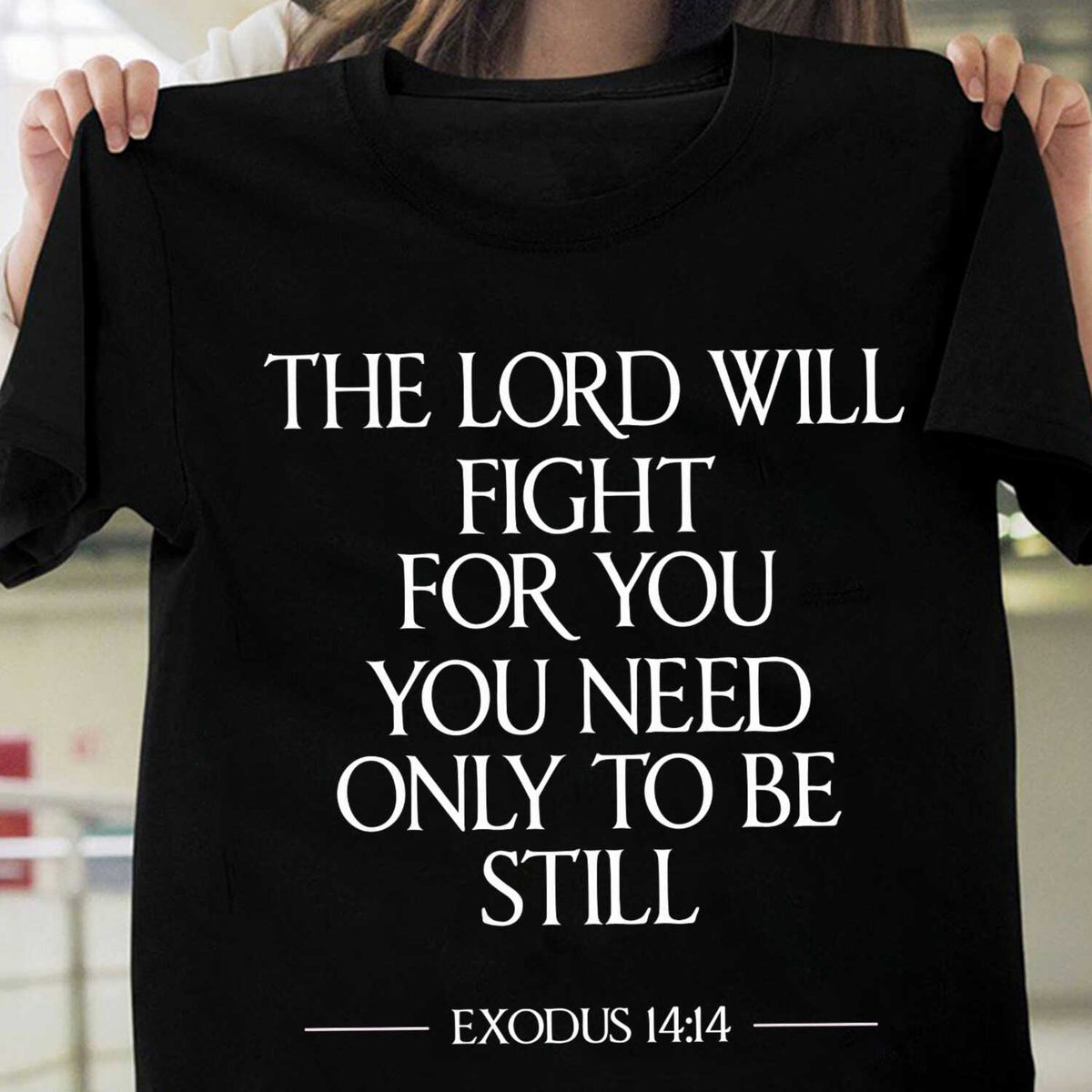 The Lord will fight for you, you need only to be still - Jesus Apparel