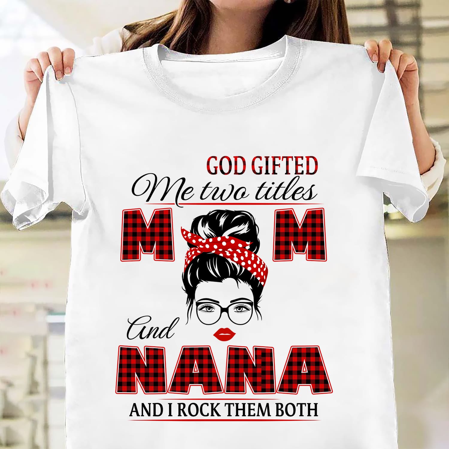 God gifted me two titles mom and nana, and I rock them both - Jesus White Apparel