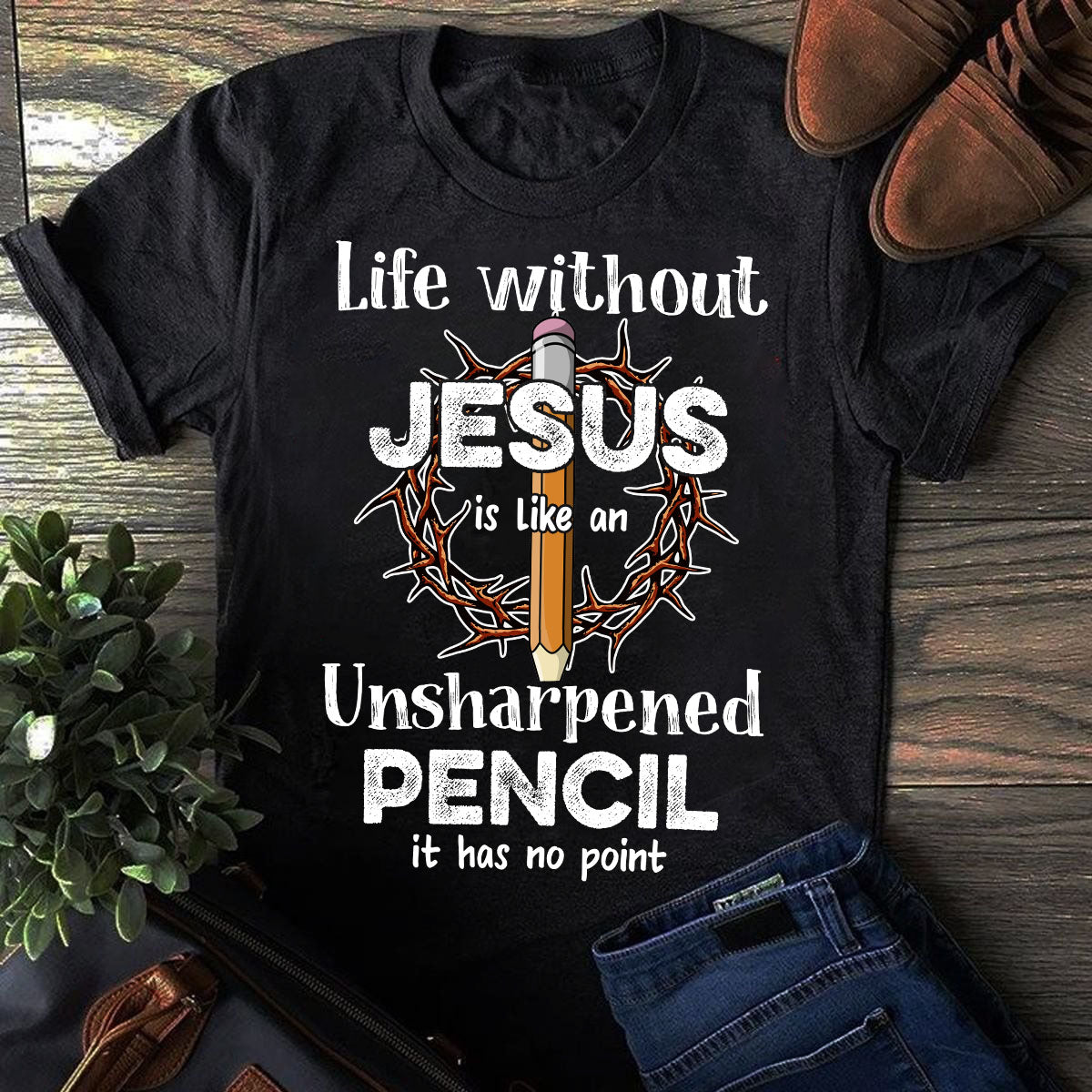 Life without Jesus is like an unsharpened pencil Jesus Black Apparel