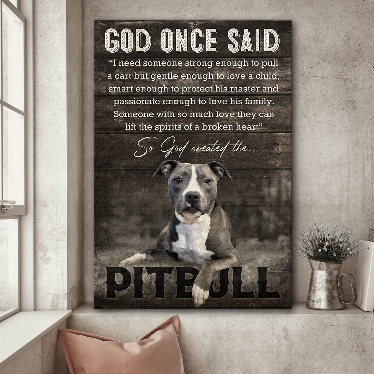 Amazing Pit bull, God once said - Pit bull Portrait Canvas Prints, Wall Art