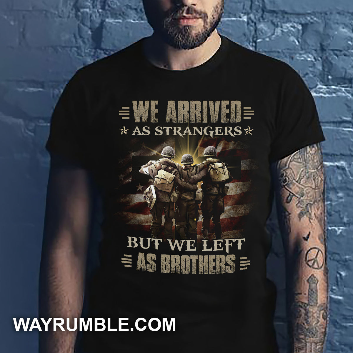 We arrived as strangers but we left as brothers Soldier Apparel