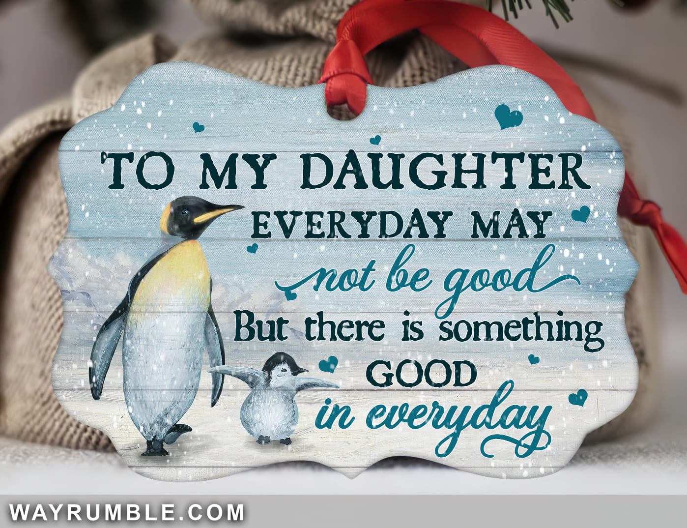 To my daughter - Penguin - There is something good in everyday - Aluminum Ornament
