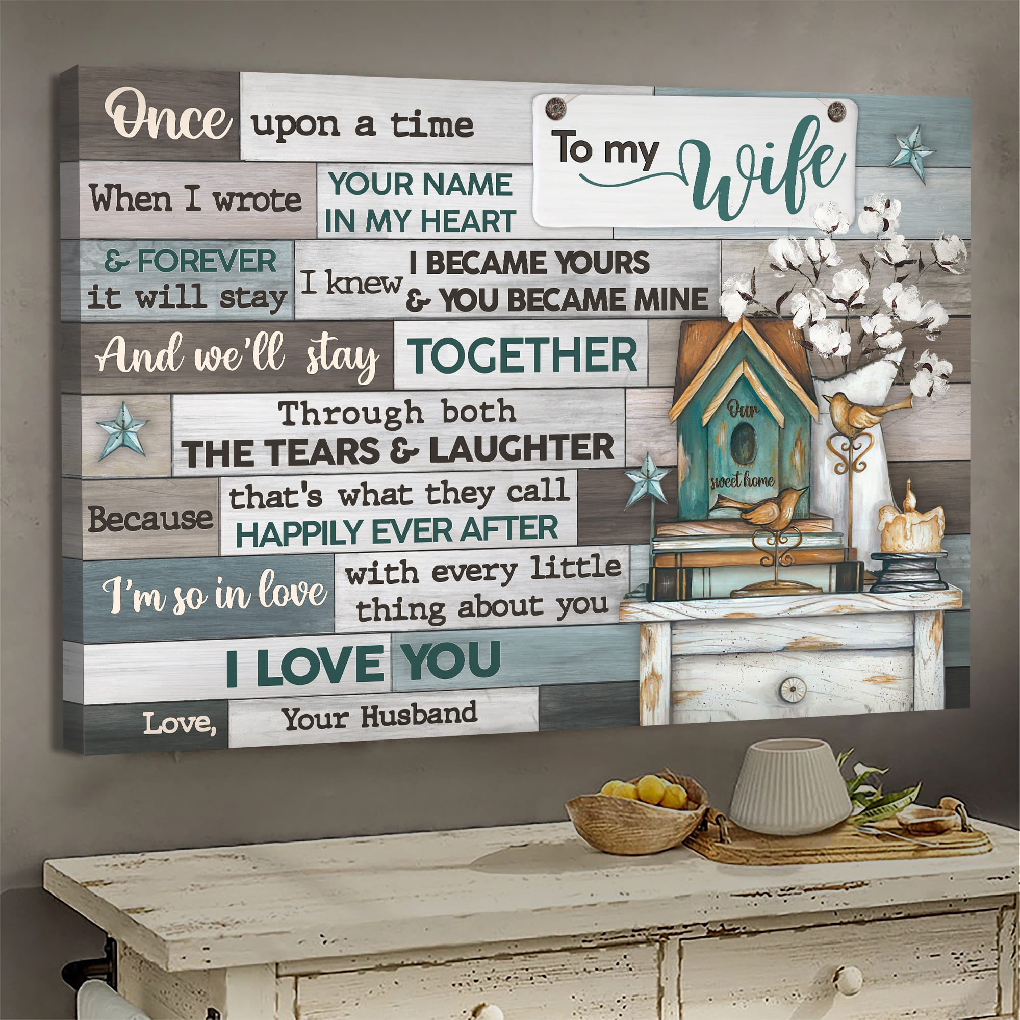 To my wife, Cotton Flower vase, Wooden Bird, Our sweet home, We'll stay together through the tears and laughter - Couple Landscape Canvas Prints, Wall Art